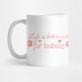 Life's better with fur babies mug Mug